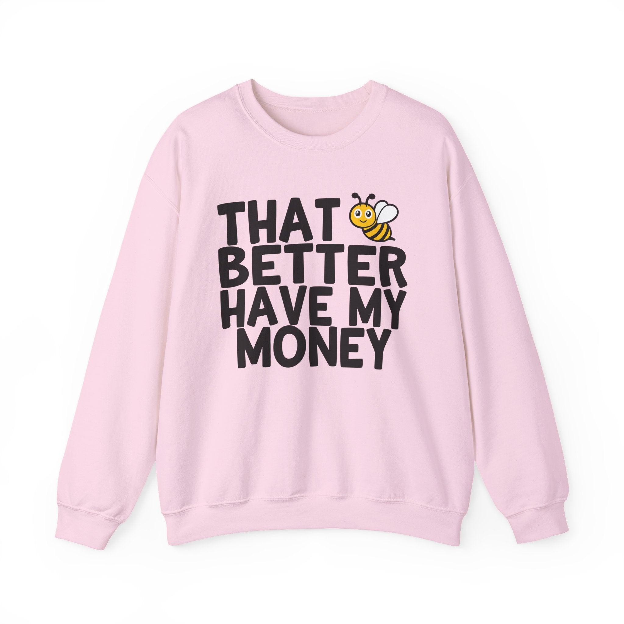 That Bee (Bitch) Better Have My Money — Sweatshirt