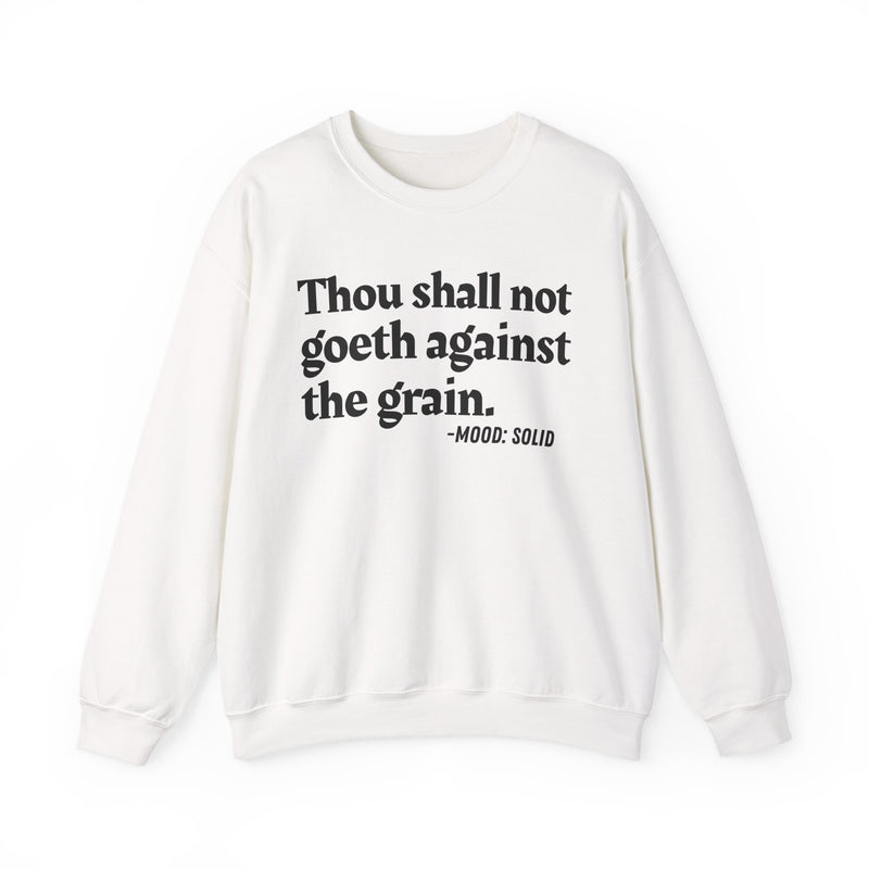 Sweatshirt with “THOU SHALL NOT GOETH AGAINST THE GRAIN” statement print