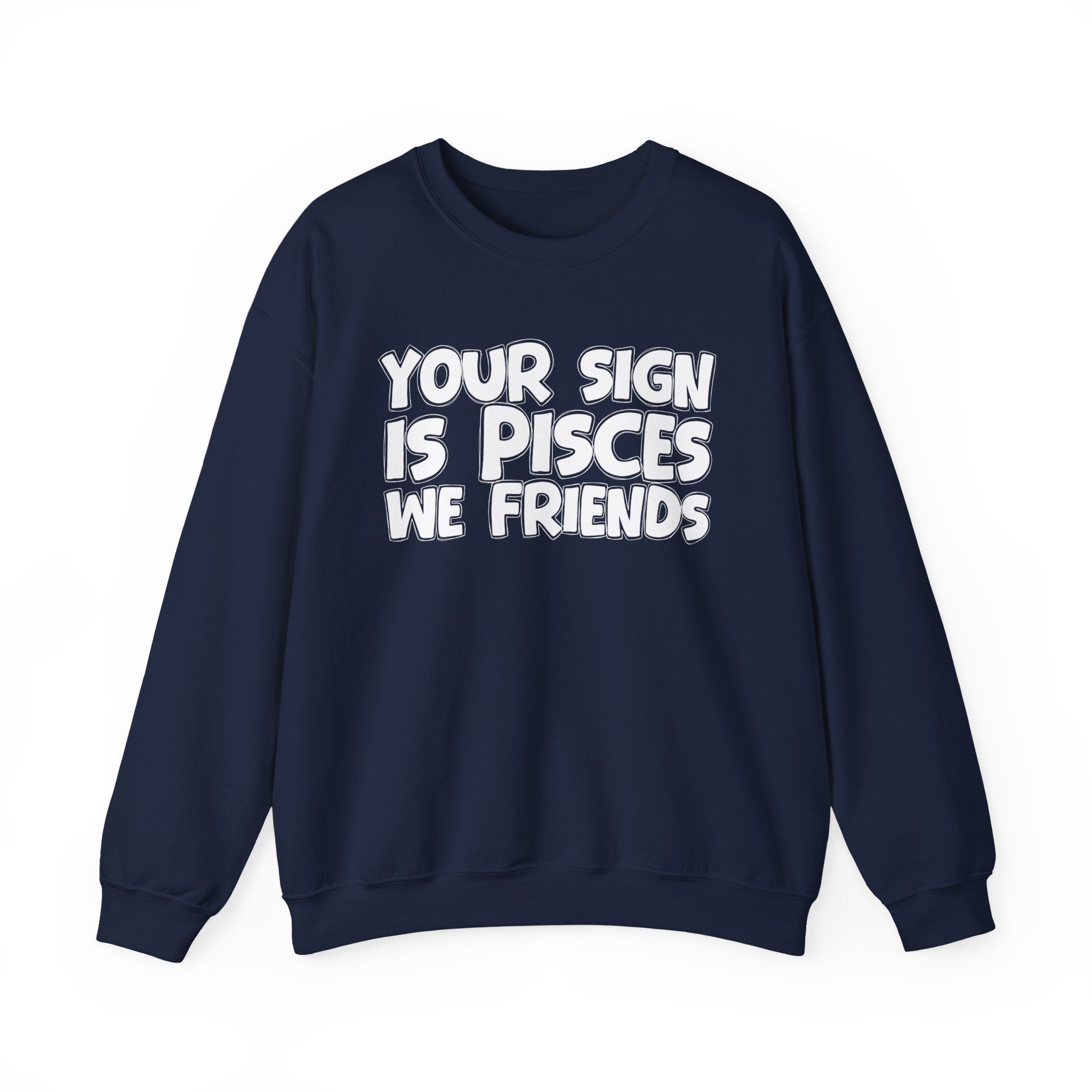 Your Sign is PISCES We Friends - Fun Astrological Pride Sweatshirt