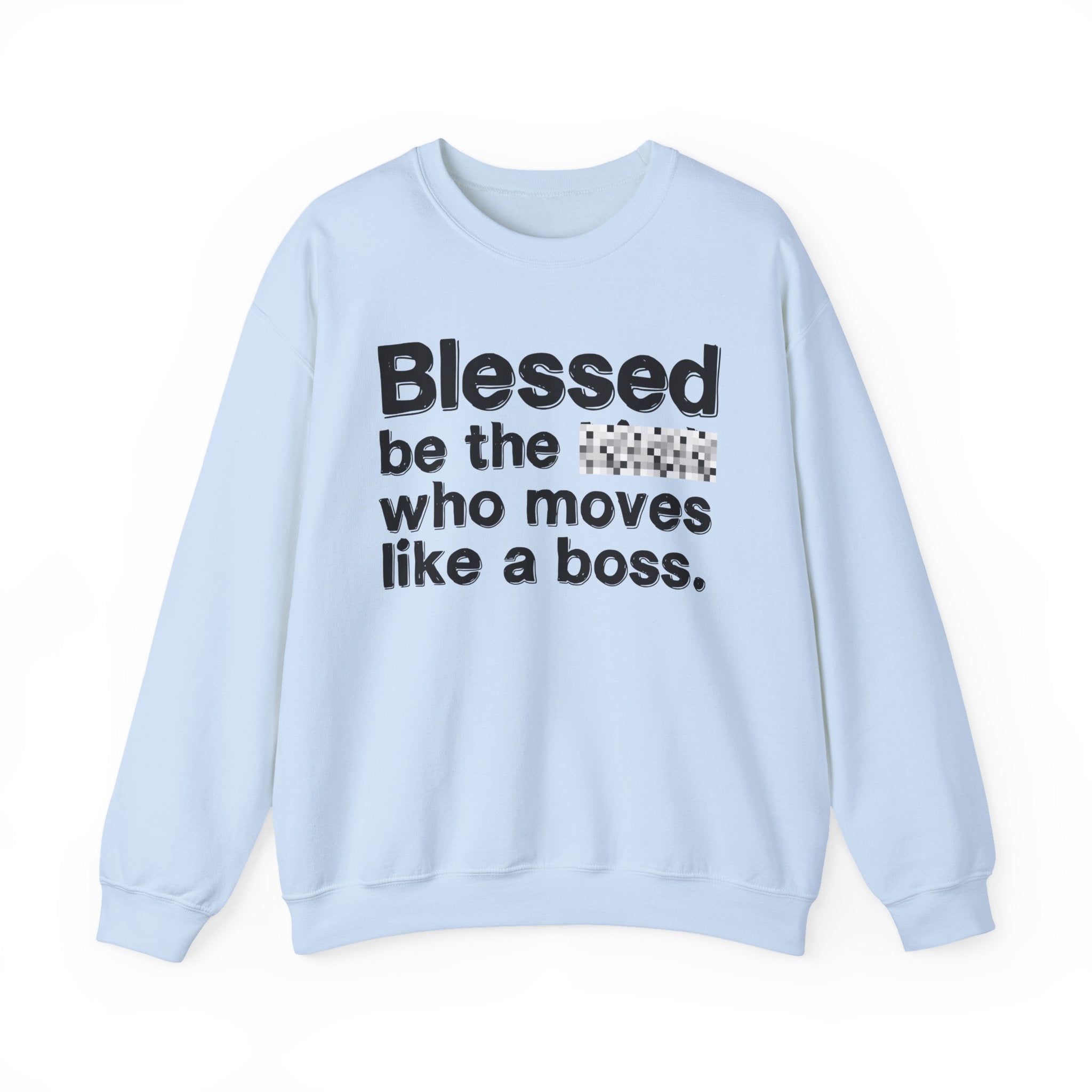 Blessed Be The [Censored] Who Moves Like A Boss - Funny Inspirational Sweathsirt