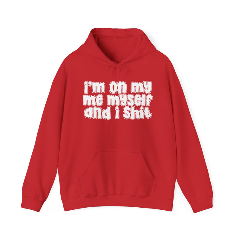 I'm On My Me Myself And I Shit