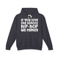 If You Love Old School Hip Hop We Family - Hip-Hop Lovers Hoodie