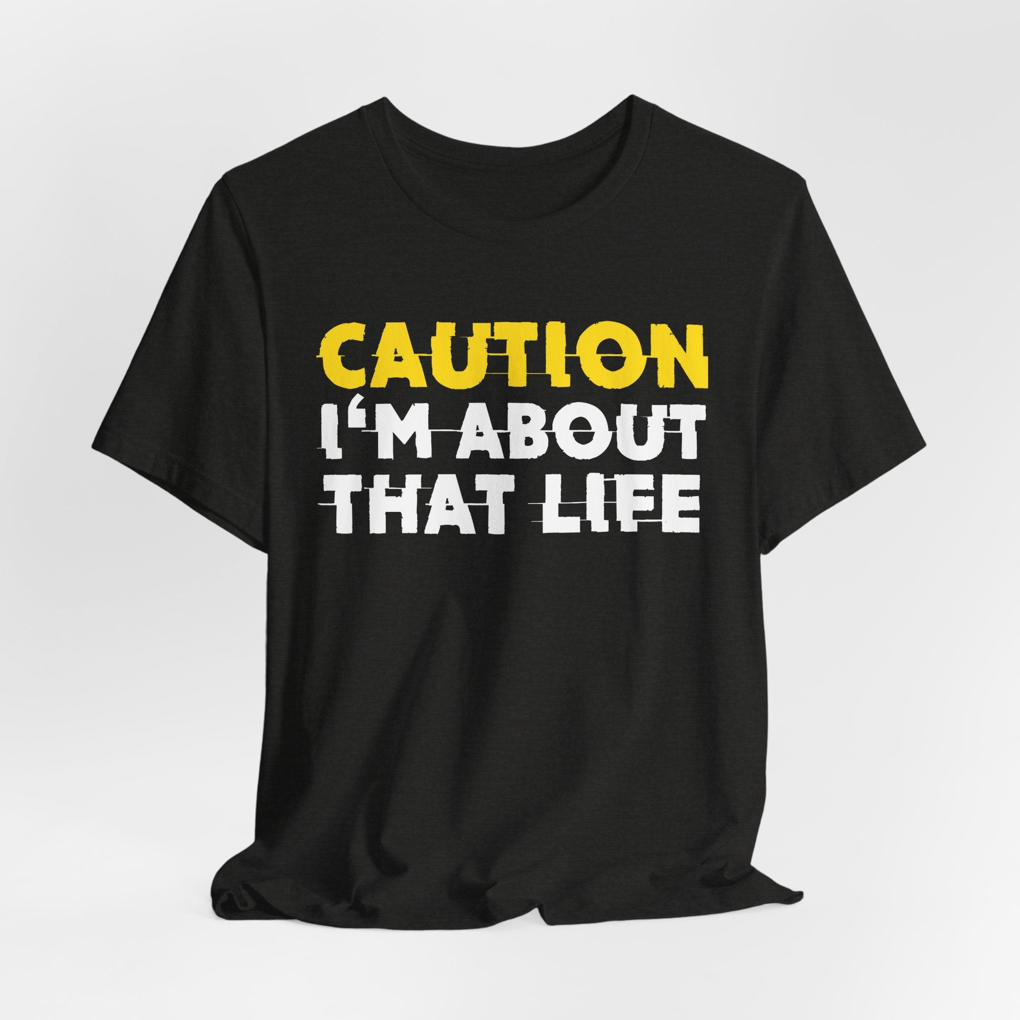 Caution I'm About That Life — Bold Warning Statement Tee