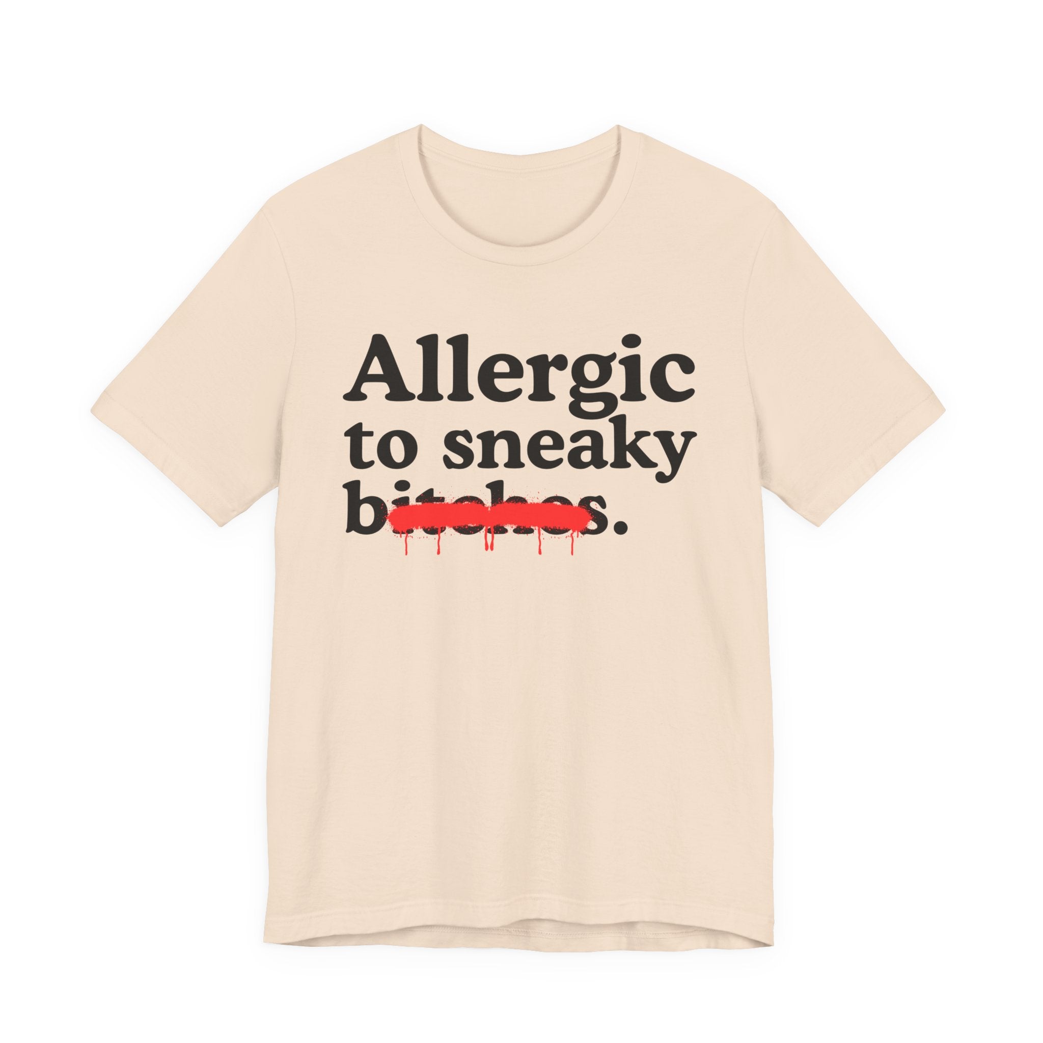 Allergic To Sneaky Bitches — Sarcastic Sassy Statement T-Shirt