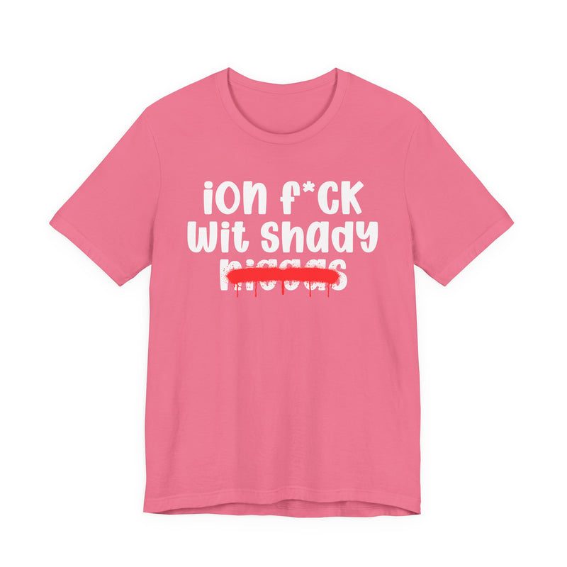 ION Fuck Wit Shady Niggas - Brutally Direct Statement Tee