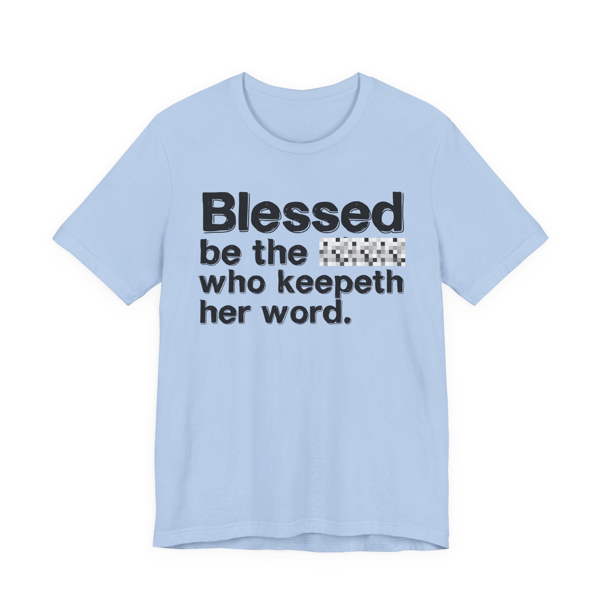 Blessed Be The [Censored] Who Keepeth Her Word - Funny Inspirational Graphic Tee