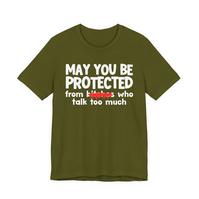 May You Be Protected From Bitches Who Talk Too Much — Funny Protection Statement T-Shirt