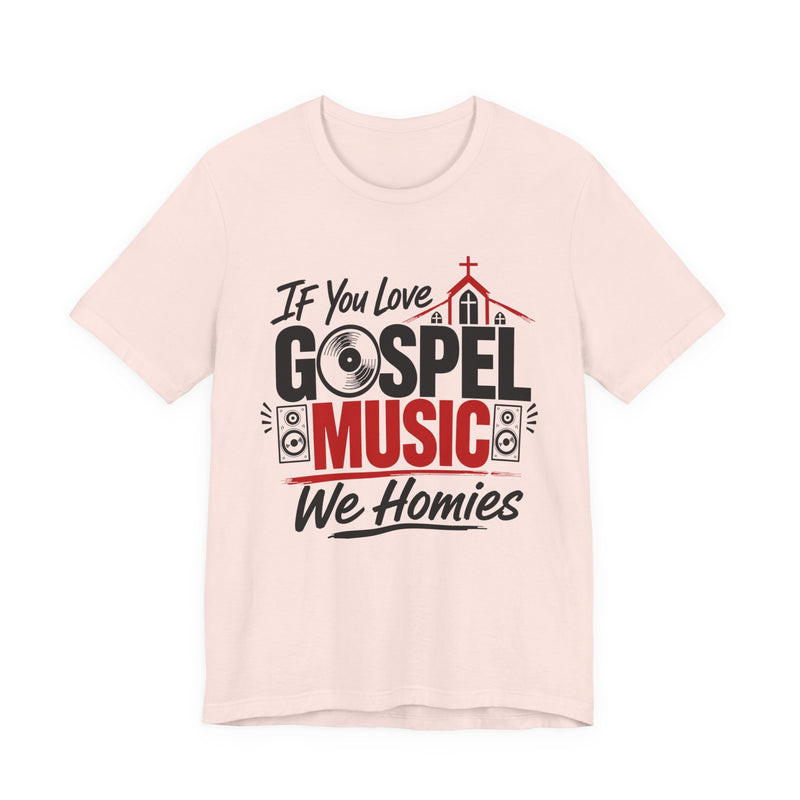 If You Love Gospel Music We Homies － Gospel Music Lover T-shirt