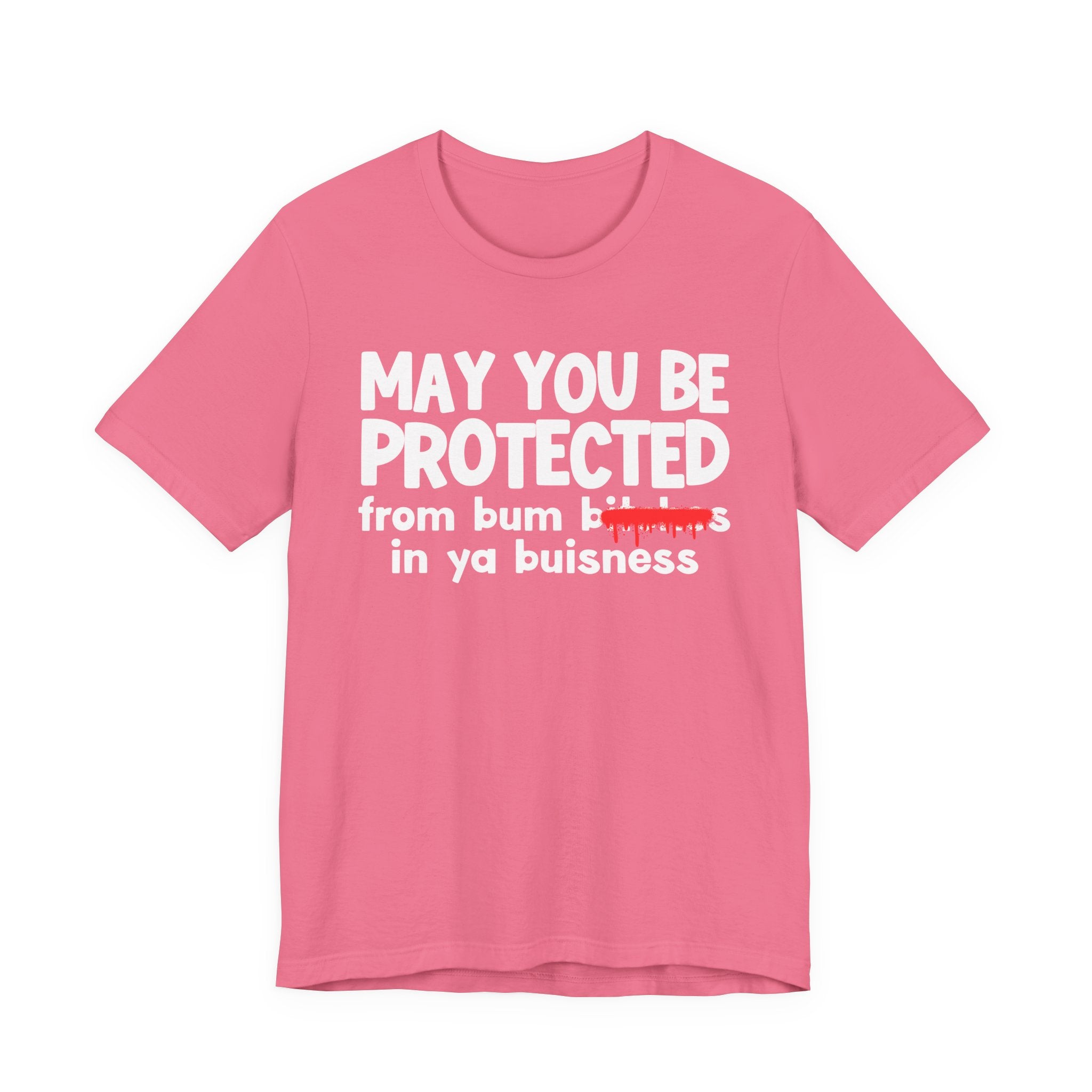 May You Be Protected From Bum Bitches In Ya Buisness — Funny Protection Statement T-Shirt