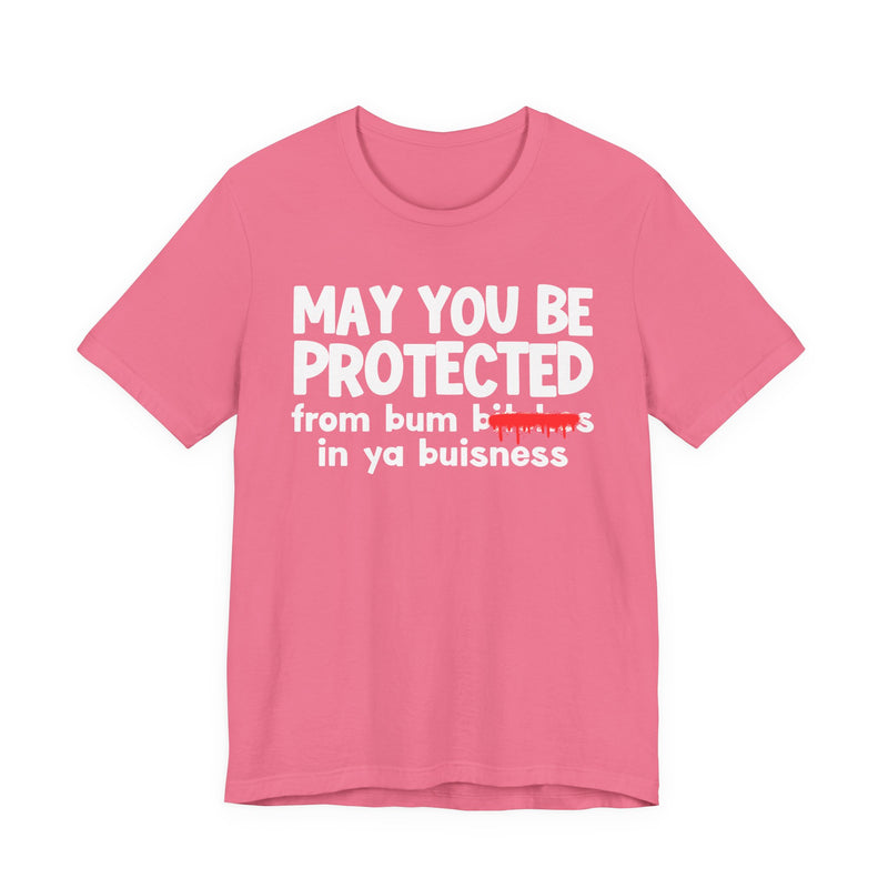 May You Be Protected From Bum Bitches In Ya Buisness — Funny Protection Statement T-Shirt