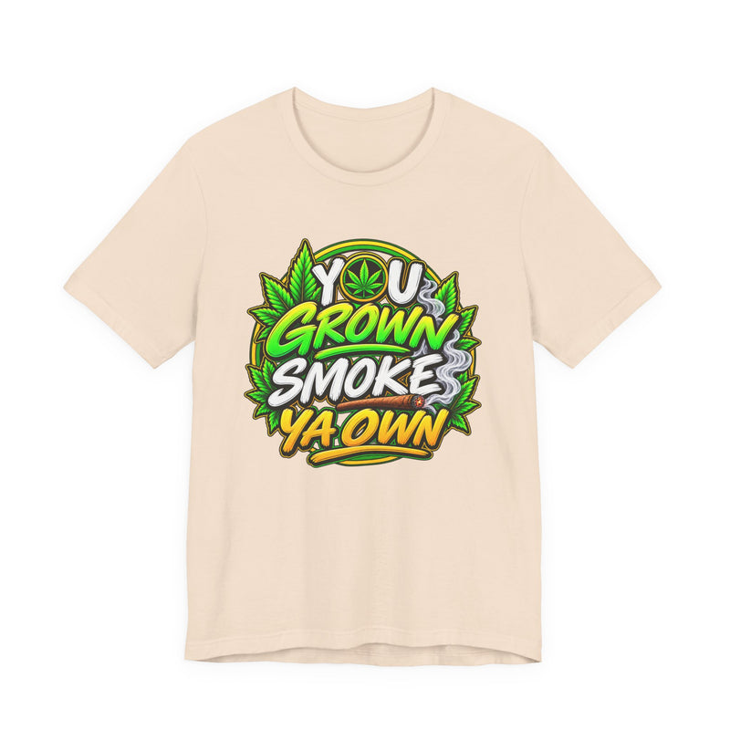 You Grown Smoke Ya Own－Marijuana Lover T-Shirt
