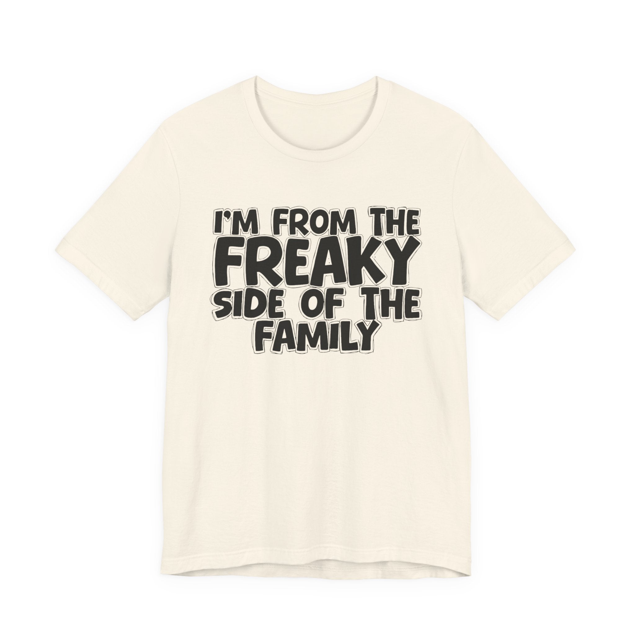 I'm From The Freaky Side of the Family - Hilarious Family Pride Tee