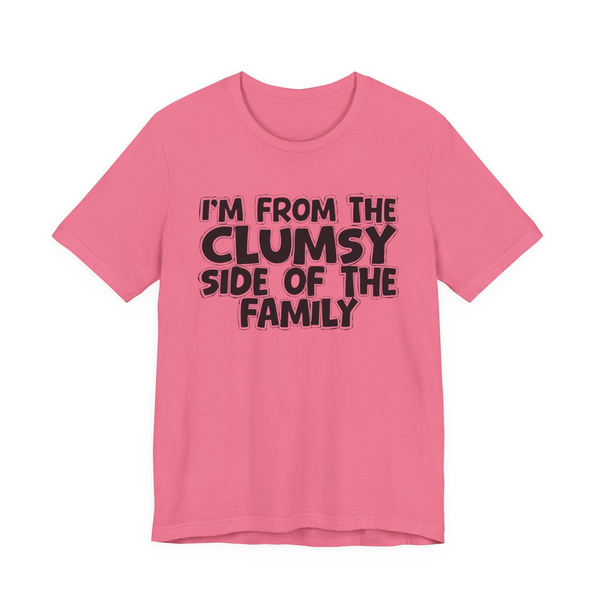 I'm From The Clumsy Side of the Family — Funny Family Pride Tee