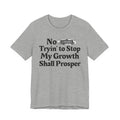 No Bitch Tryin' To Stop My Growth Shall Prosper - Bold Christian Statement Tee