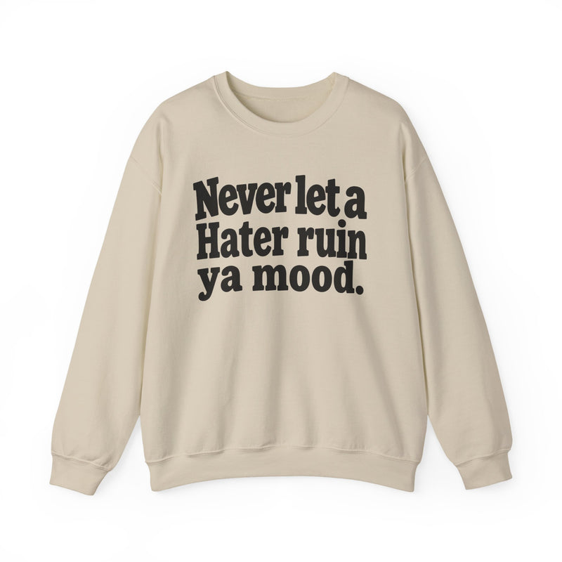 Never Let A Hater Ruin Ya Mood - Funny Weed Talk Sweatshirt