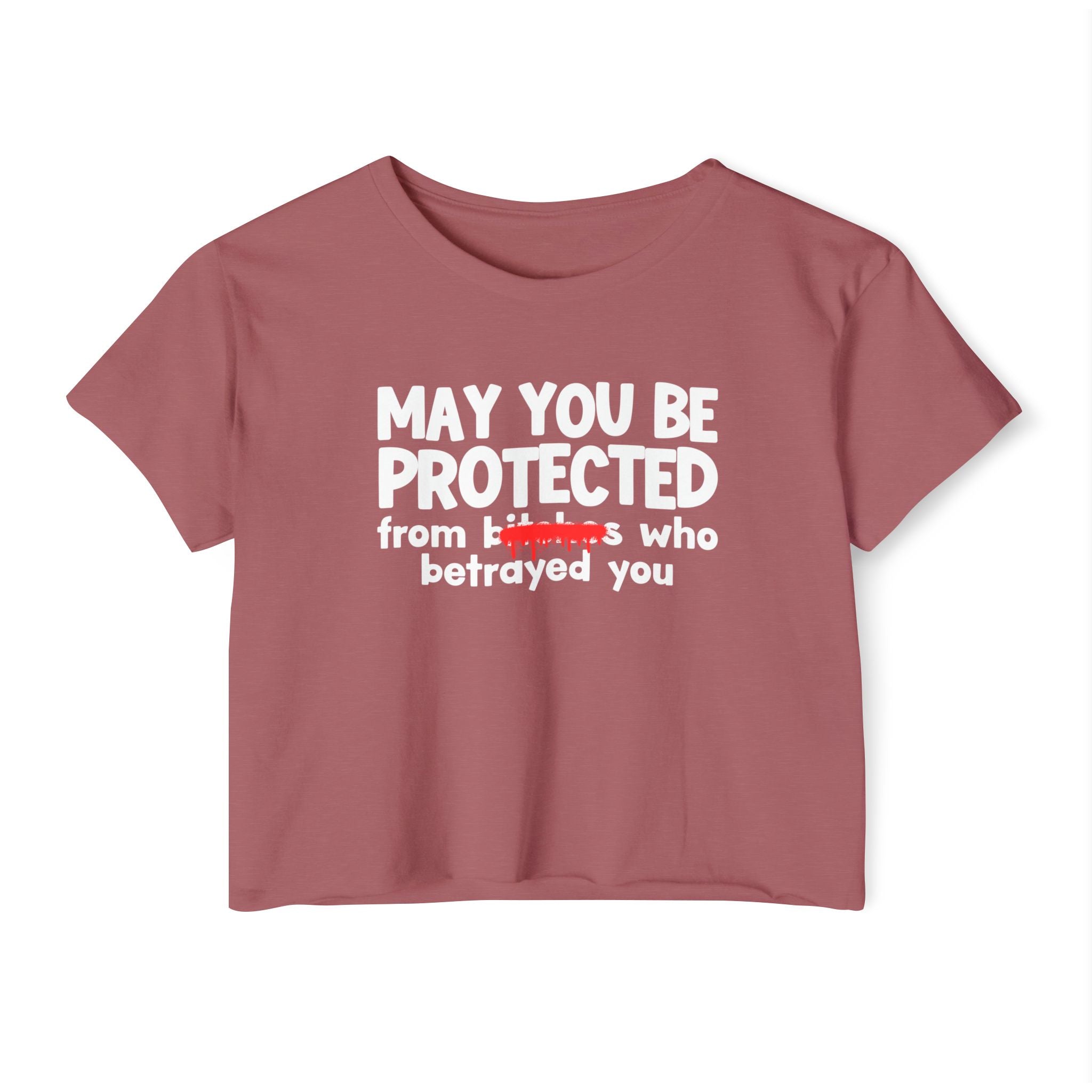 May You Be Protected From Bitches Who Betrayed You — Funny Protection Statement Crop Top
