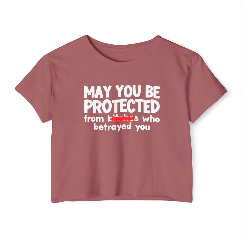 May You Be Protected From Bitches Who Betrayed You — Funny Protection Statement Crop Top