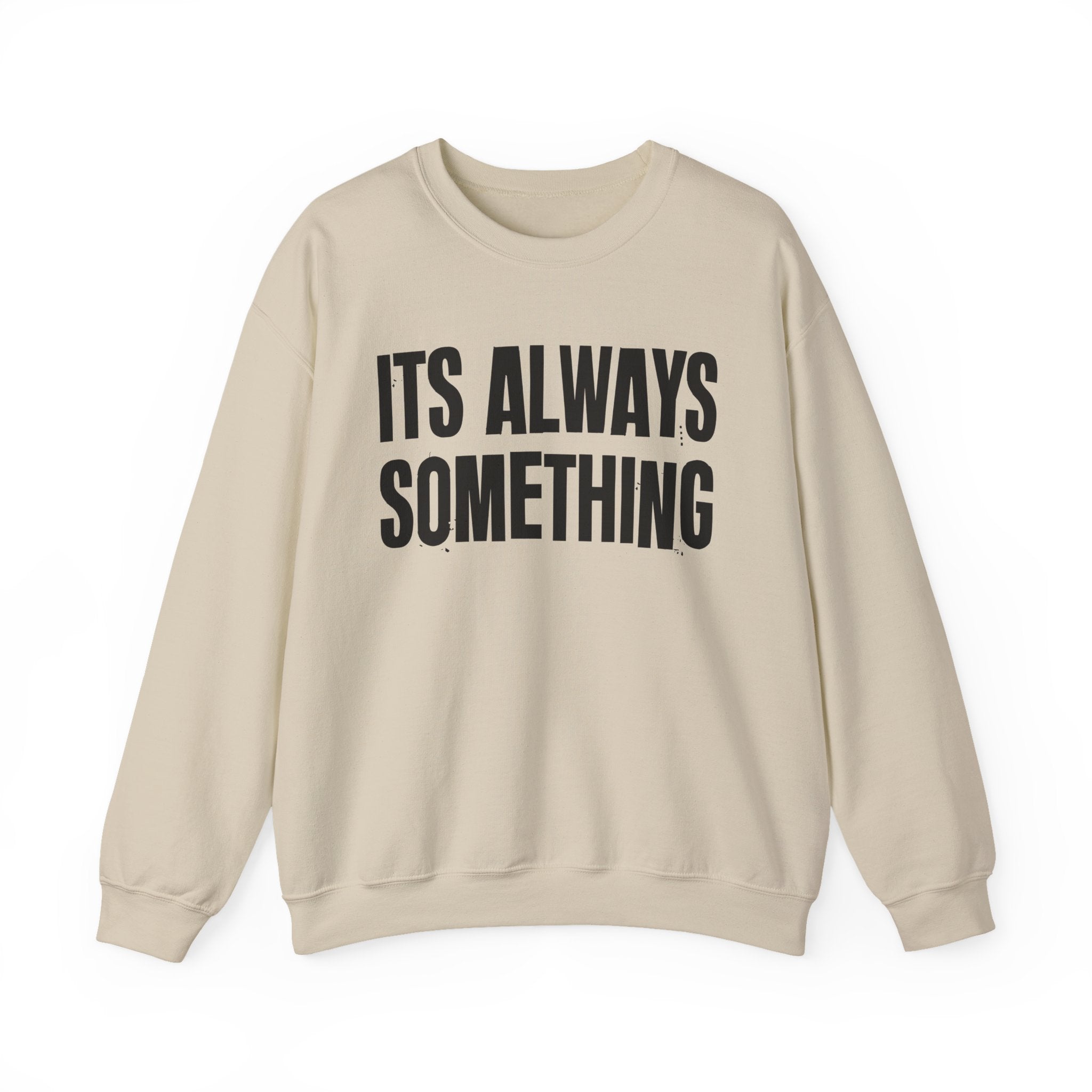It's Always Something - Energy Sweatshirt