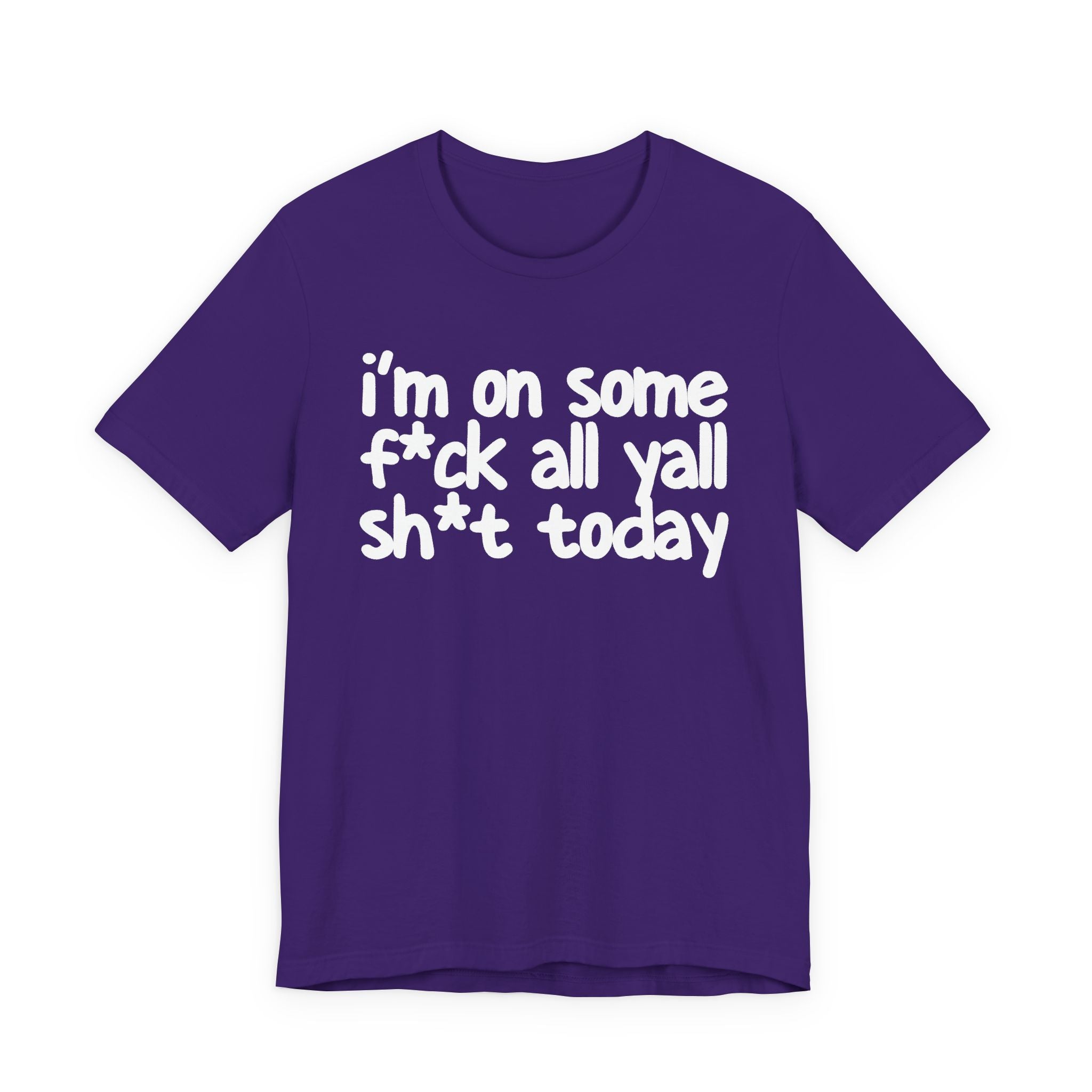 I'm On Some Fuck All Yall Shit Today T —shirt