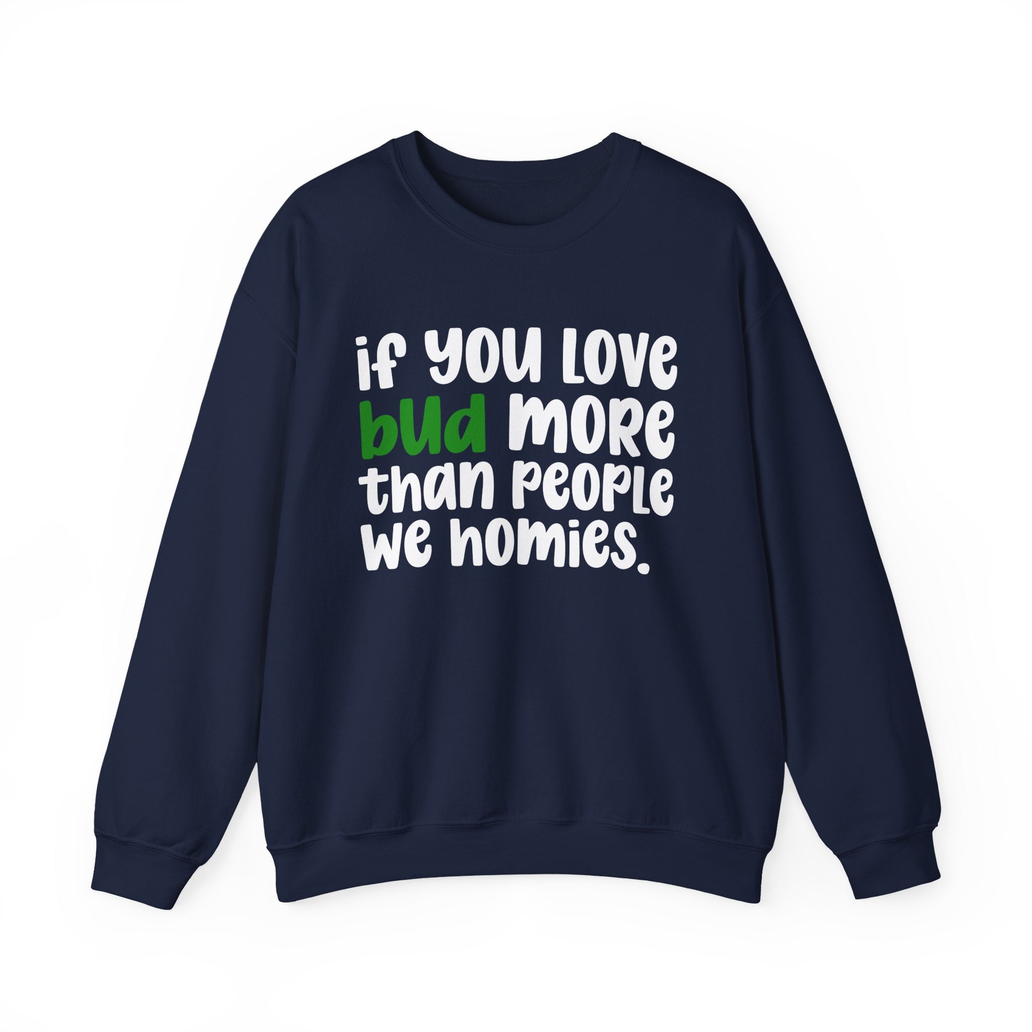 If You Love Bud More Than People We Homies - Sweatshirt