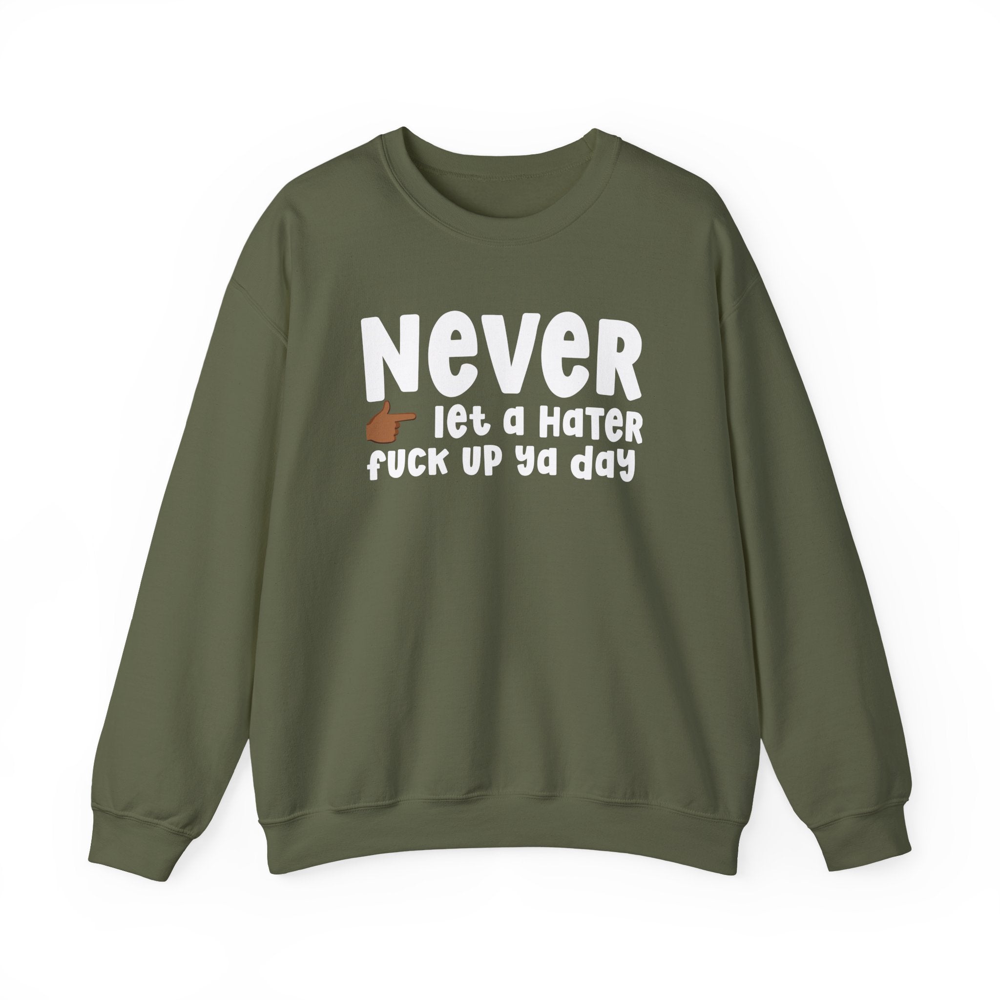 Never Let A Hater Fuck Up Ya Day  — Motivational Talk Sweatshirt