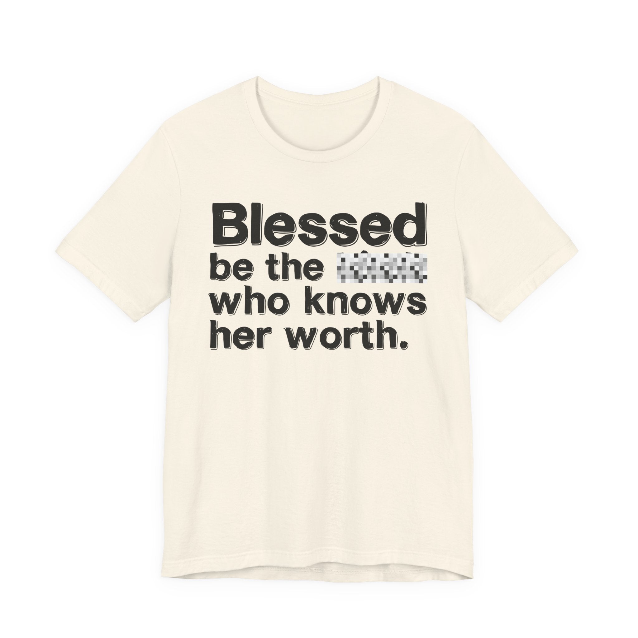 Blessed Be The [Censored] Who Knows Her Worth - Funny Inspirational Graphic Tee