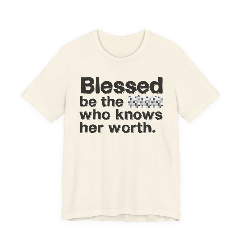 Blessed Be The Bitch Who Knows Her Worth — Funny Inspirational Graphic T-Shirt