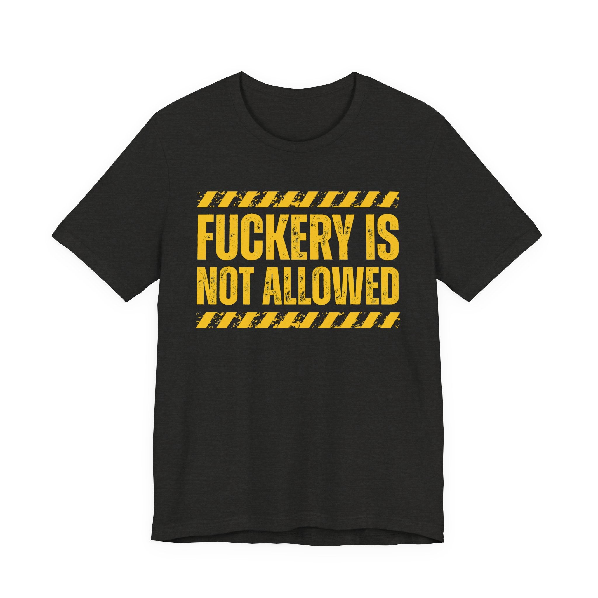 Fuckery Is Not Allowed－Warning Against Foolish Behavior T-Shirt