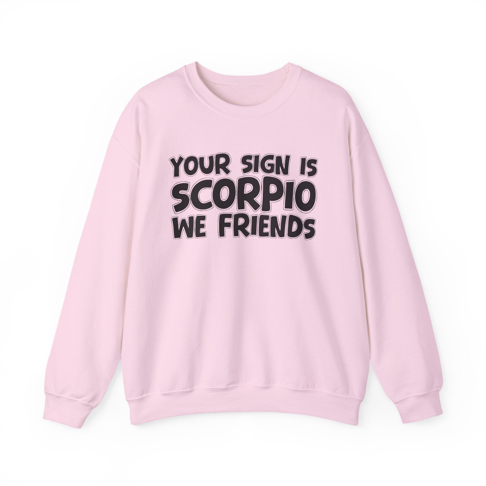 Your Sign is SCORPIO We Friends - Fun Astrological Pride Sweatshirt