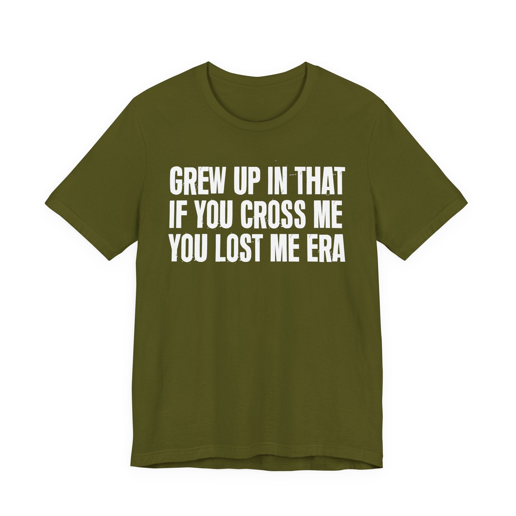 Grew Up In That If You Cross Me You Lost Me Era - Funny Back In The Days T-Shirt