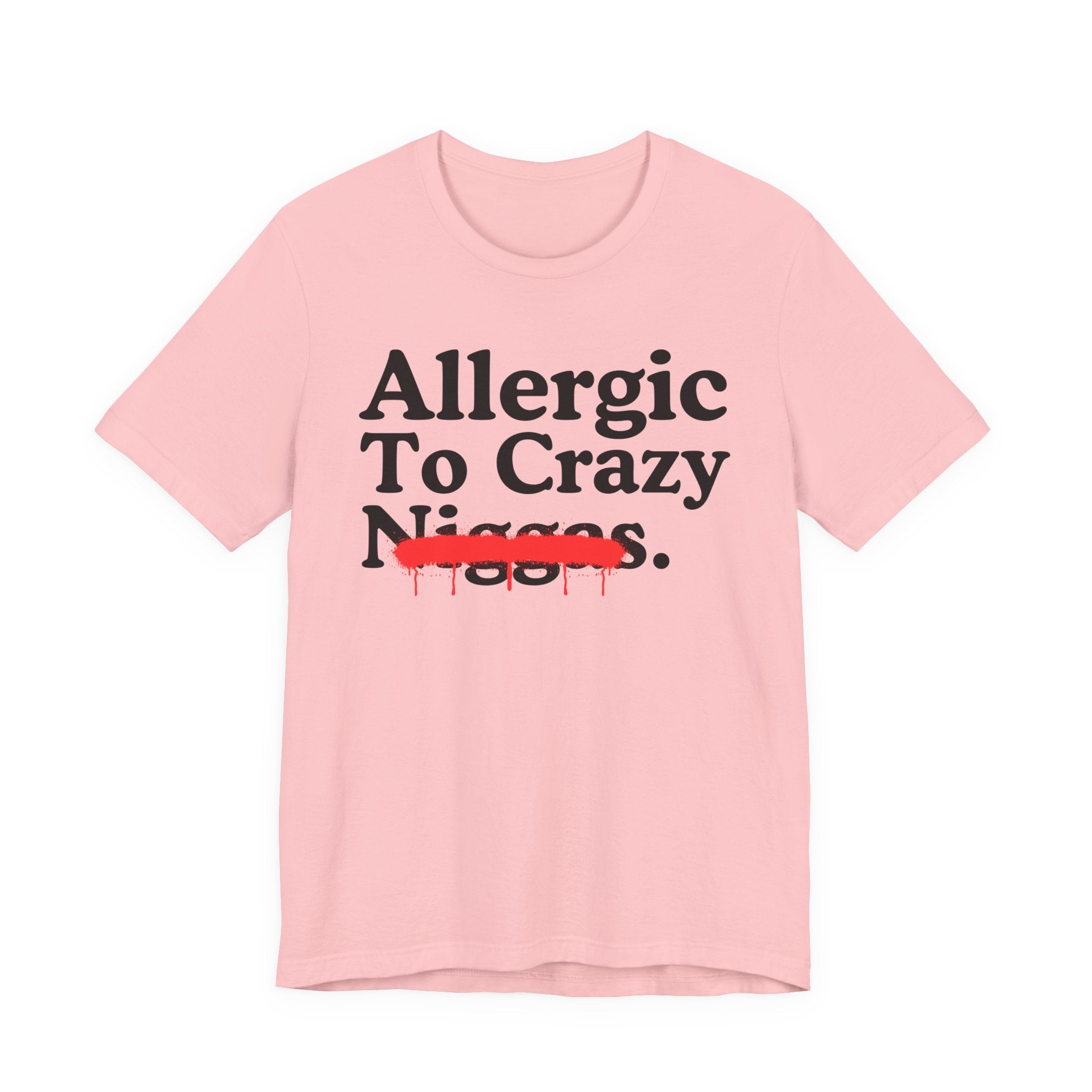 Allergic To Crazy Niggas — Sarcastic Statement T-Shirt