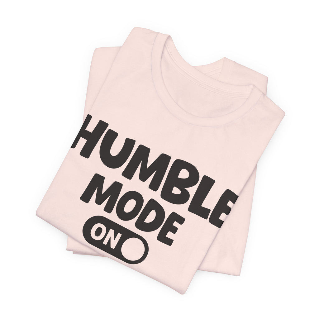 Humble Mode On — Motivational Positive Graphic Tee