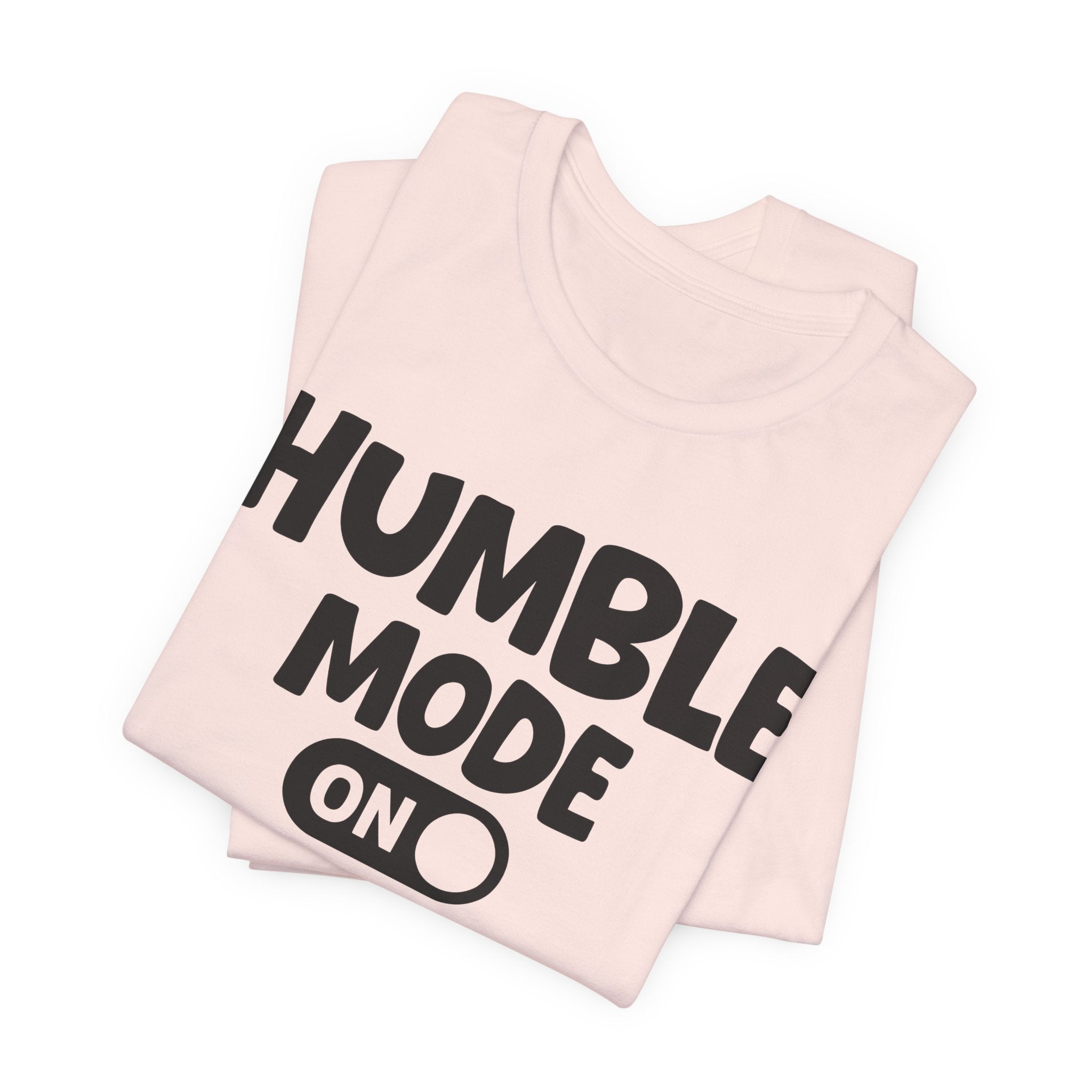 Humble Mode On — Motivational Positive Graphic Tee
