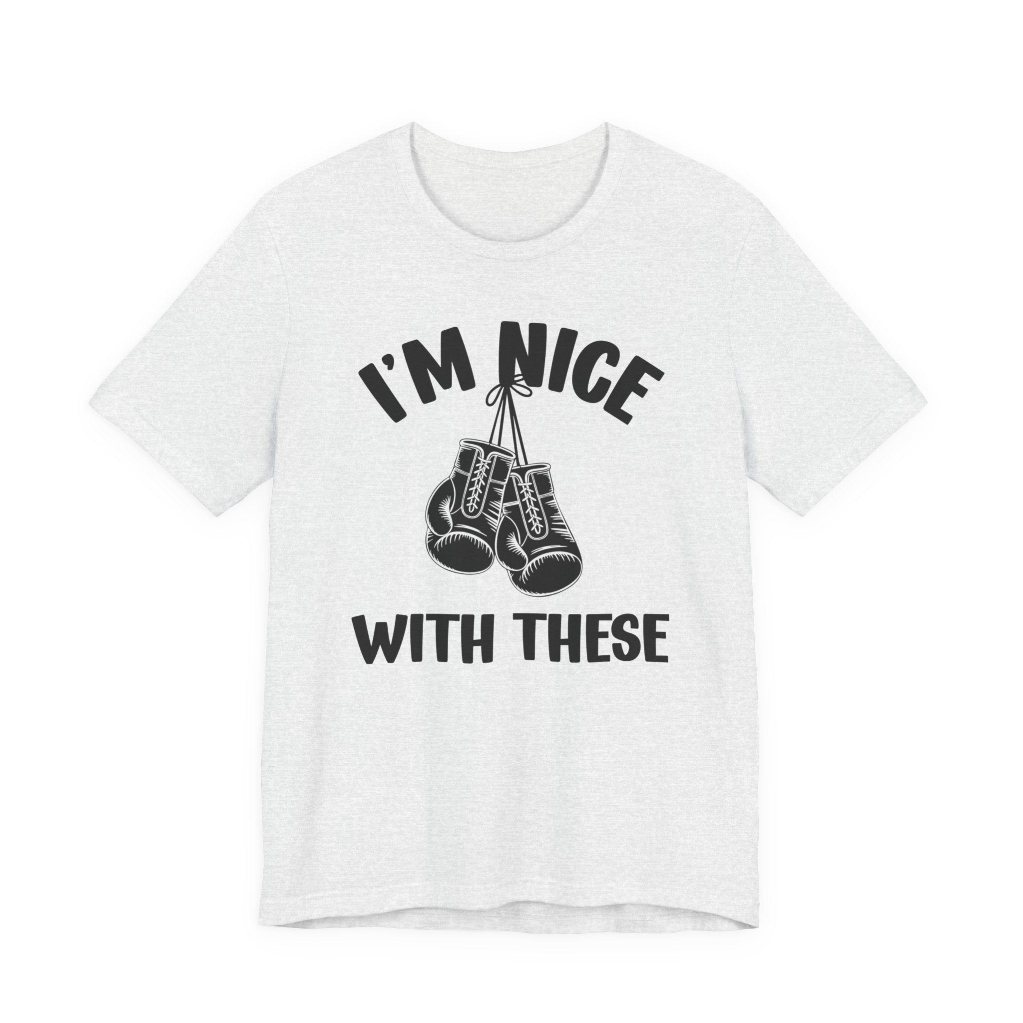 I'm Nice With These - Funny Boxing MMA Fighter T-Shirt