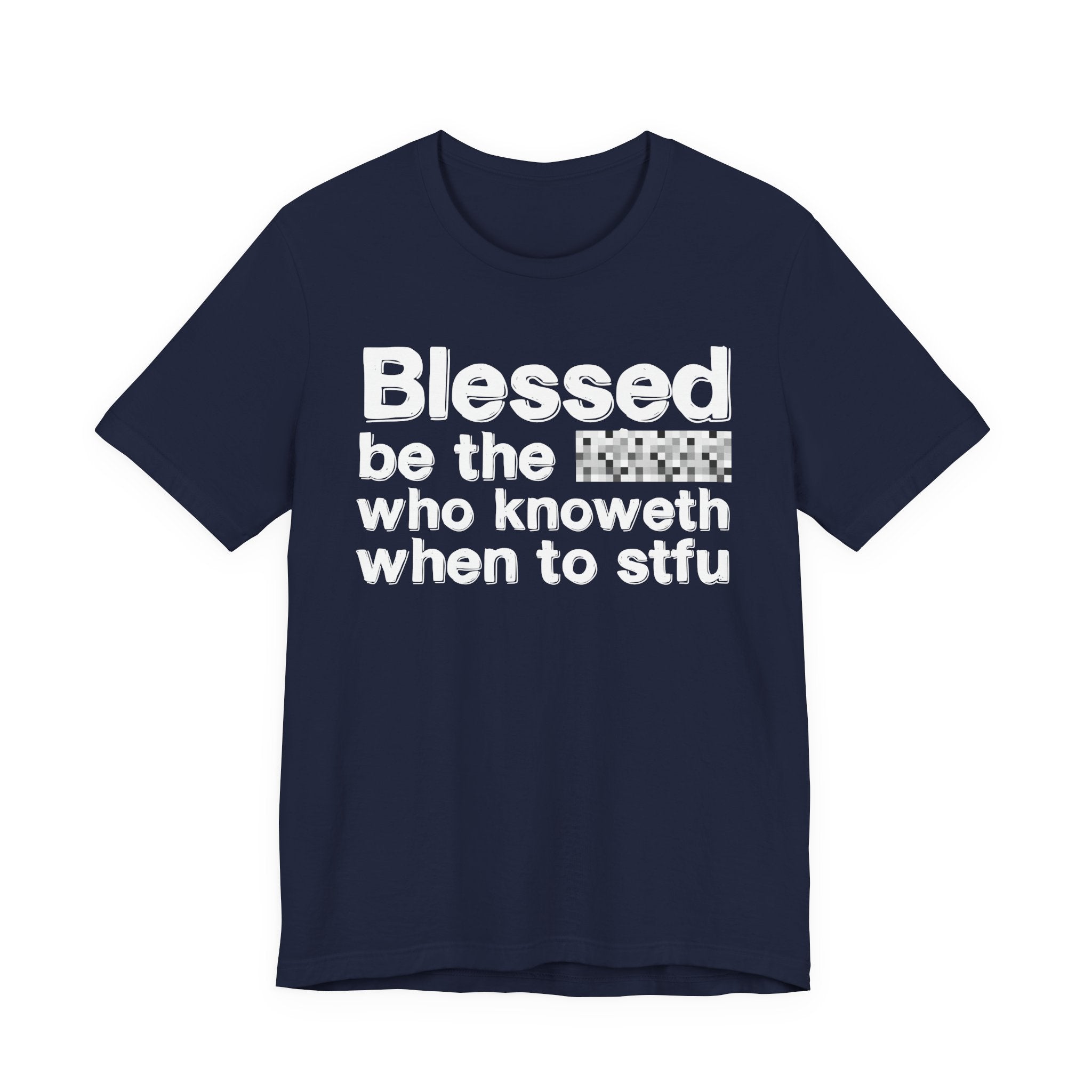 Blessed Be The [Censored] Who Knoweth When To STFU - Funny Inspirational Graphic Tee