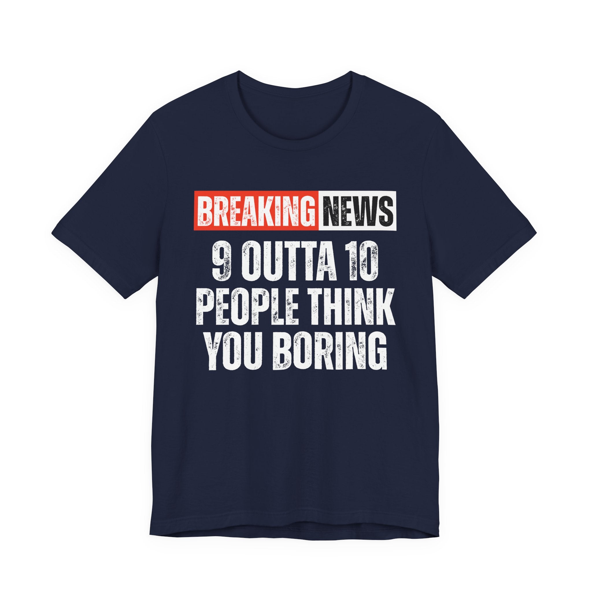 Breaking News: 9 Outta 10 People Think You Boring － Funny News Alert T-shirt