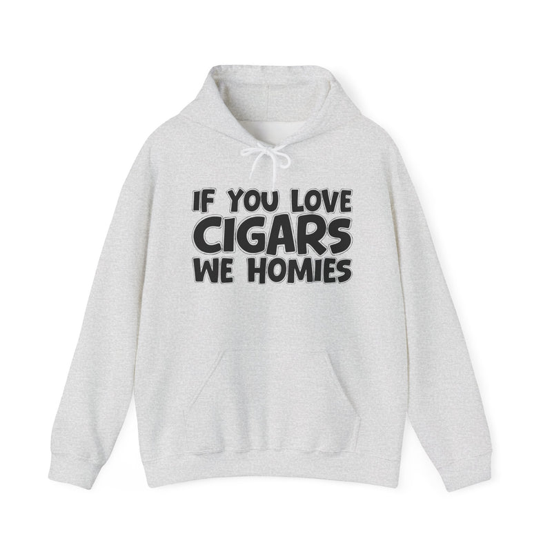 If You Love Cigars We Homies — Hoodie alternate view 4: IF YOU LOVE CIGARS WE HOMIES in white bold lettering — white bold lettering on black. Street Talk Designs mood statement apparel.