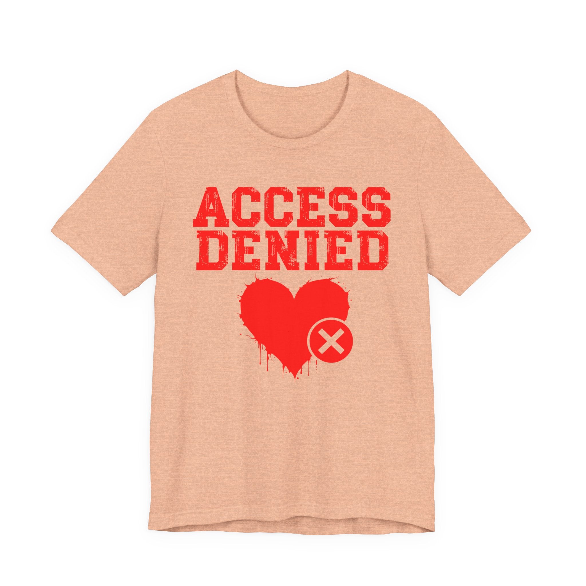 Access Denied Heart Tee — Funny Rejected Love Graphic T-Shirt