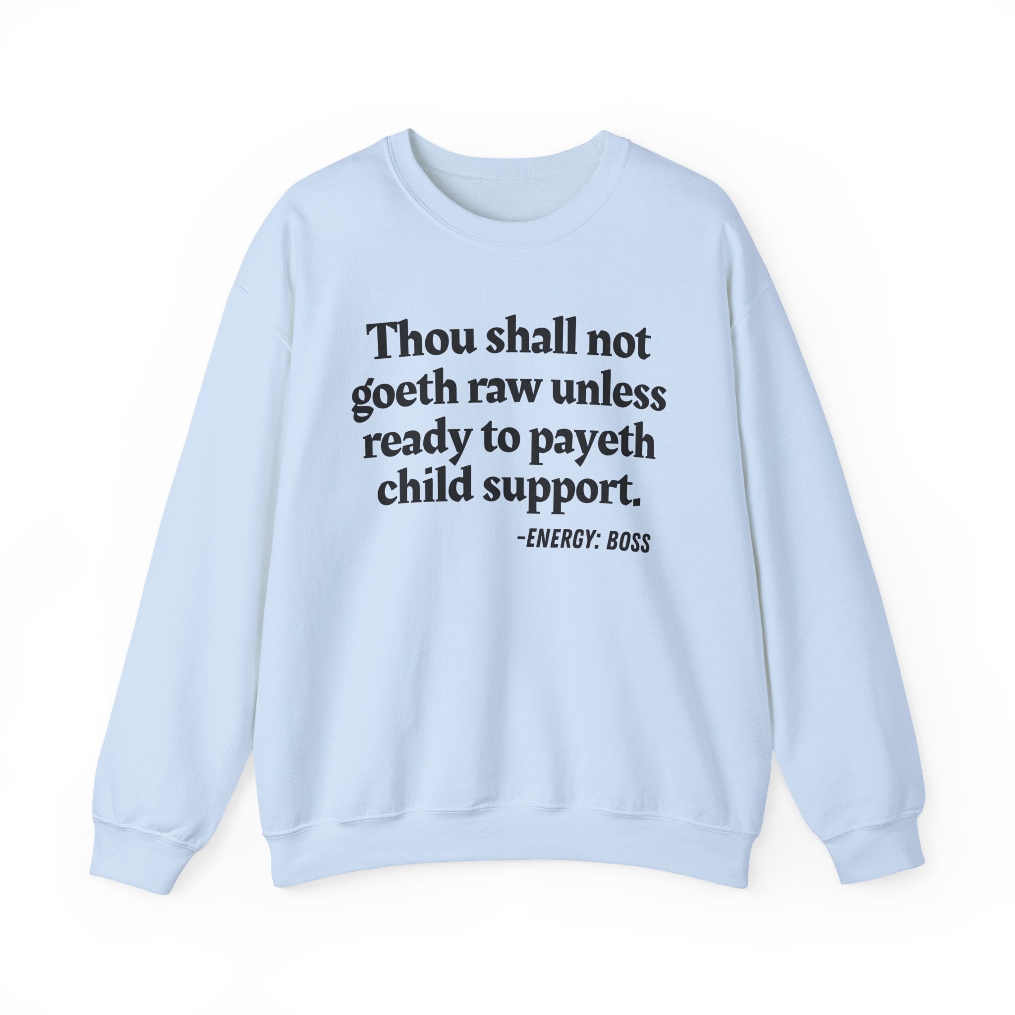 Thou Shall Not Goeth Raw Unless Ready To Payeth Child Support —  Sweatshirt