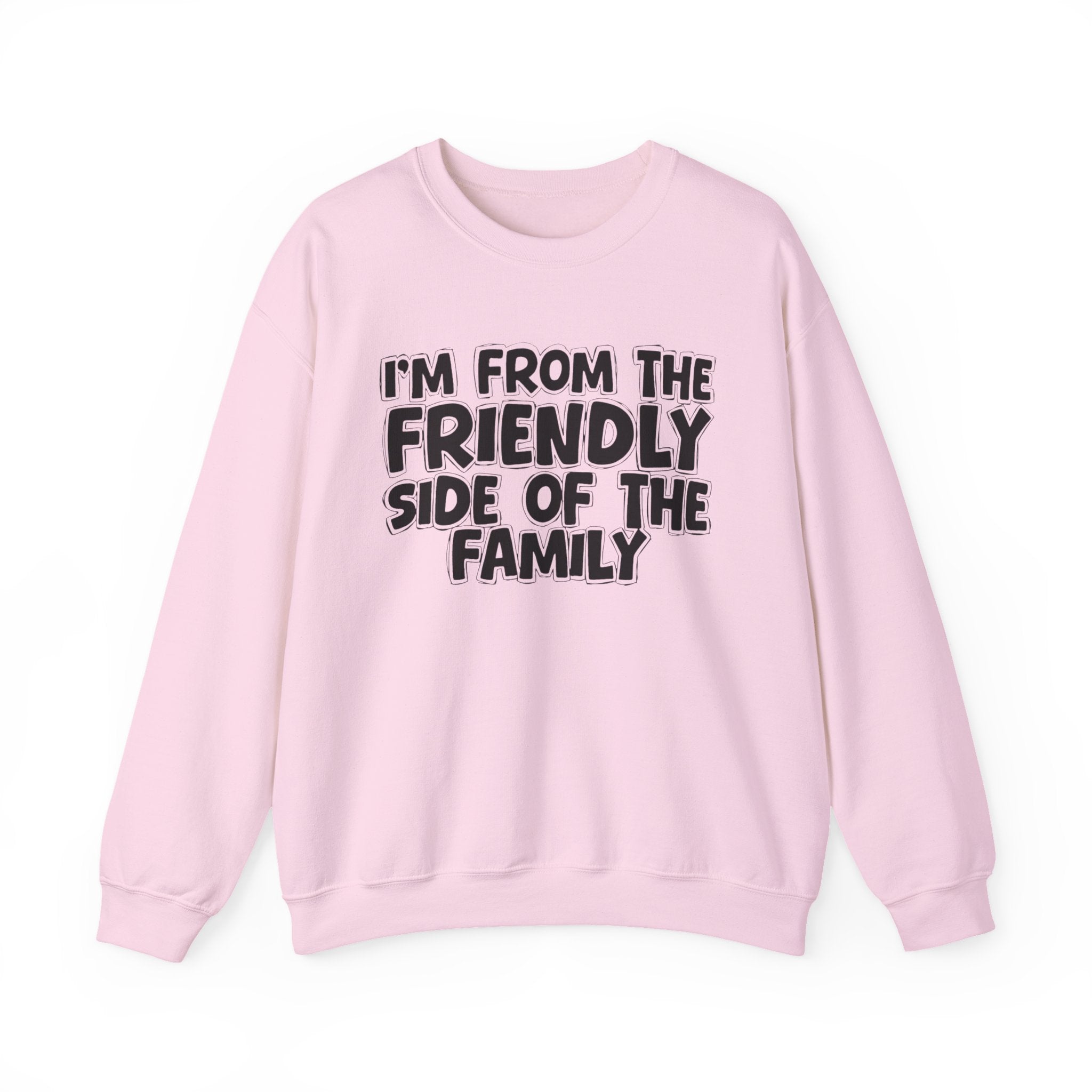 I'm From The Friendly Side of the Family Sweatshirt — Funny Family Quote Sweatshirt