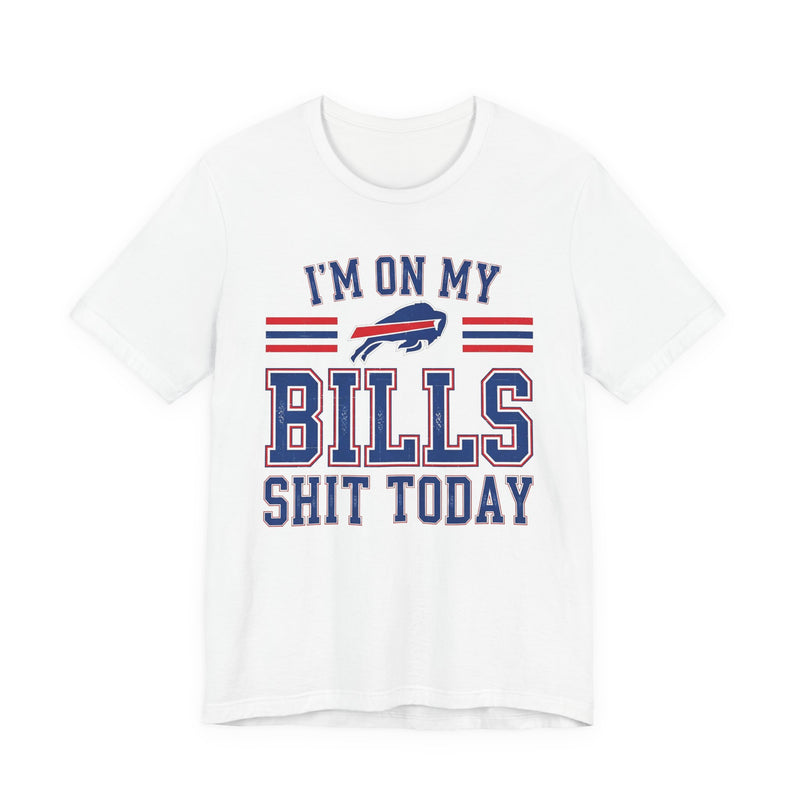 I'm On My Bills Shit Today T-Shirt
