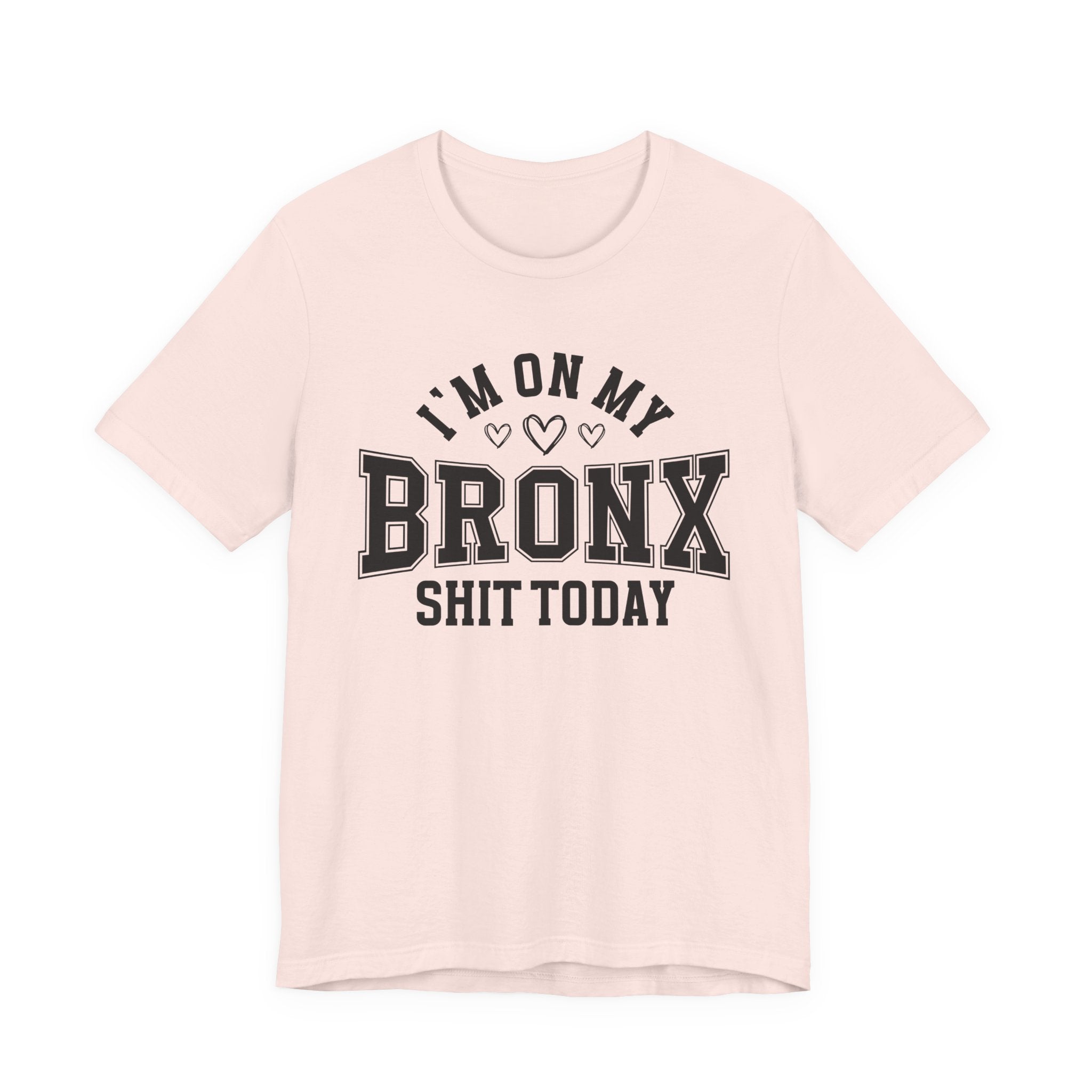 I'm On My Bronx Shit Today (Heart Holes) T-shirt