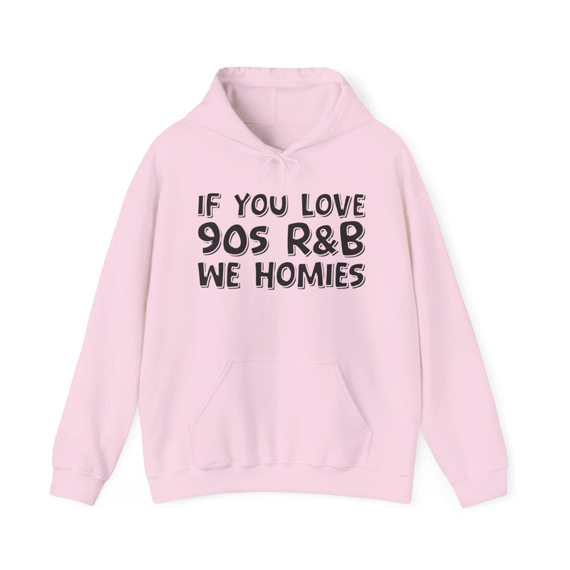 If You Love 90s R&B We Homies － Old School R&B Lover Hoodie