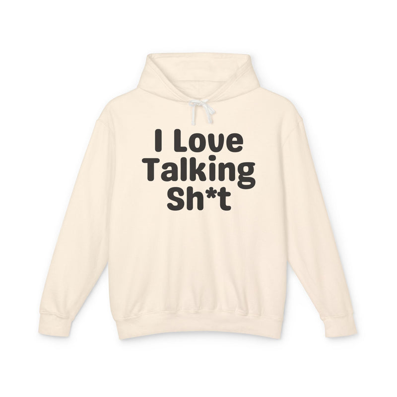 I Love Talking Shit — Funny Sarcastic Hoodie