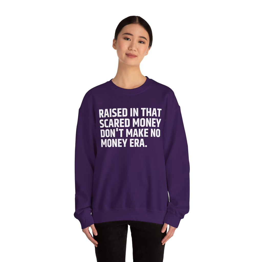 Raised In That Scared Money Don't Make No Money Era- Funny Back In The Days Sweatshirt