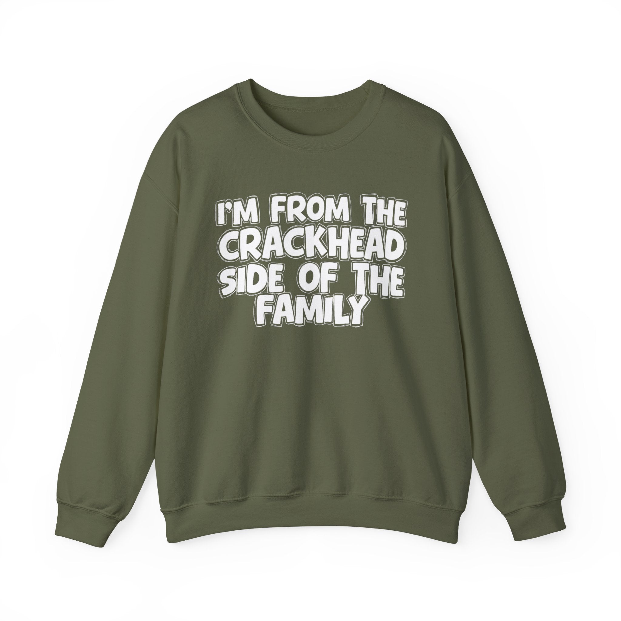 I'm From The Crackhead Side Of The Family - Humorous Family Pride Sweatshirt