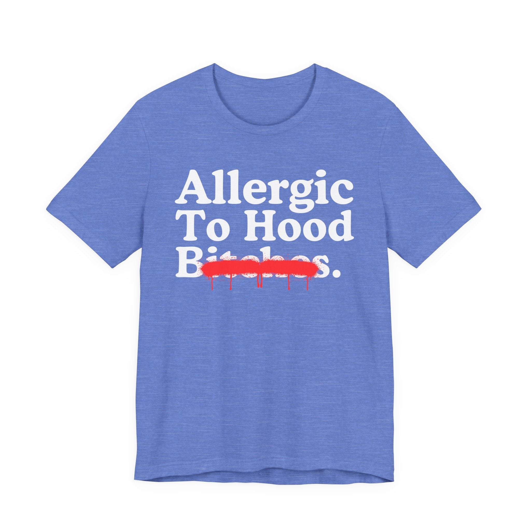 Allergic To Hood Bitches — Sarcastic Sassy Statement T-Shirt