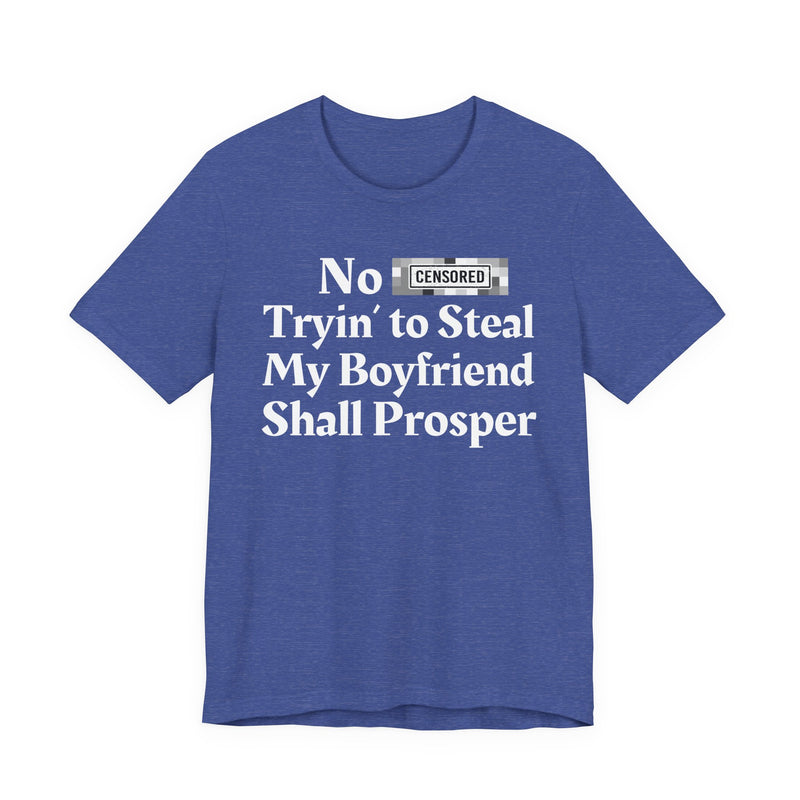 No Bitch Tryin' To Steal My Boyfriend Shall Prosper — T-Shirt