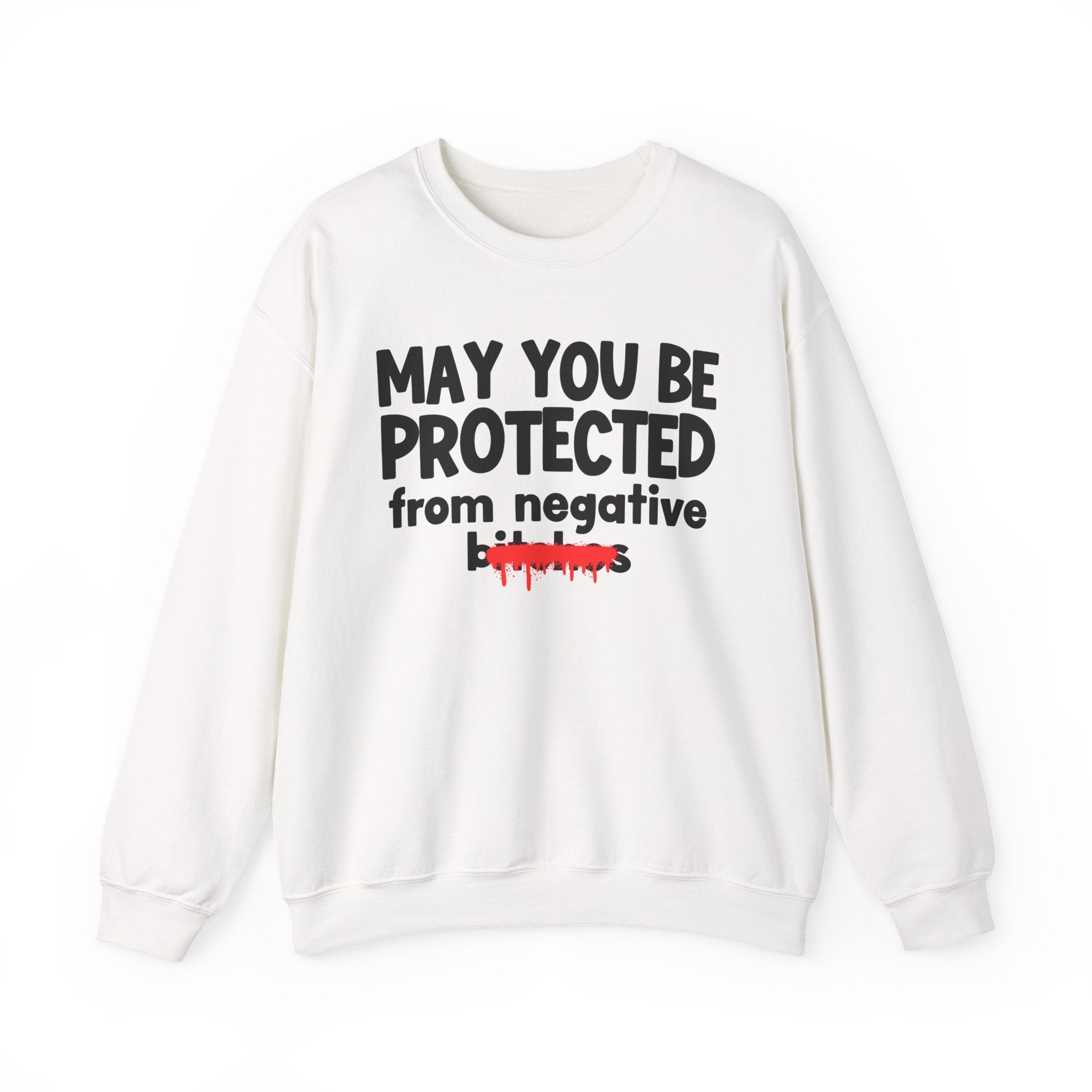 May You Be Protected From Negative Bitches — Funny Protection Statement Sweatshirt
