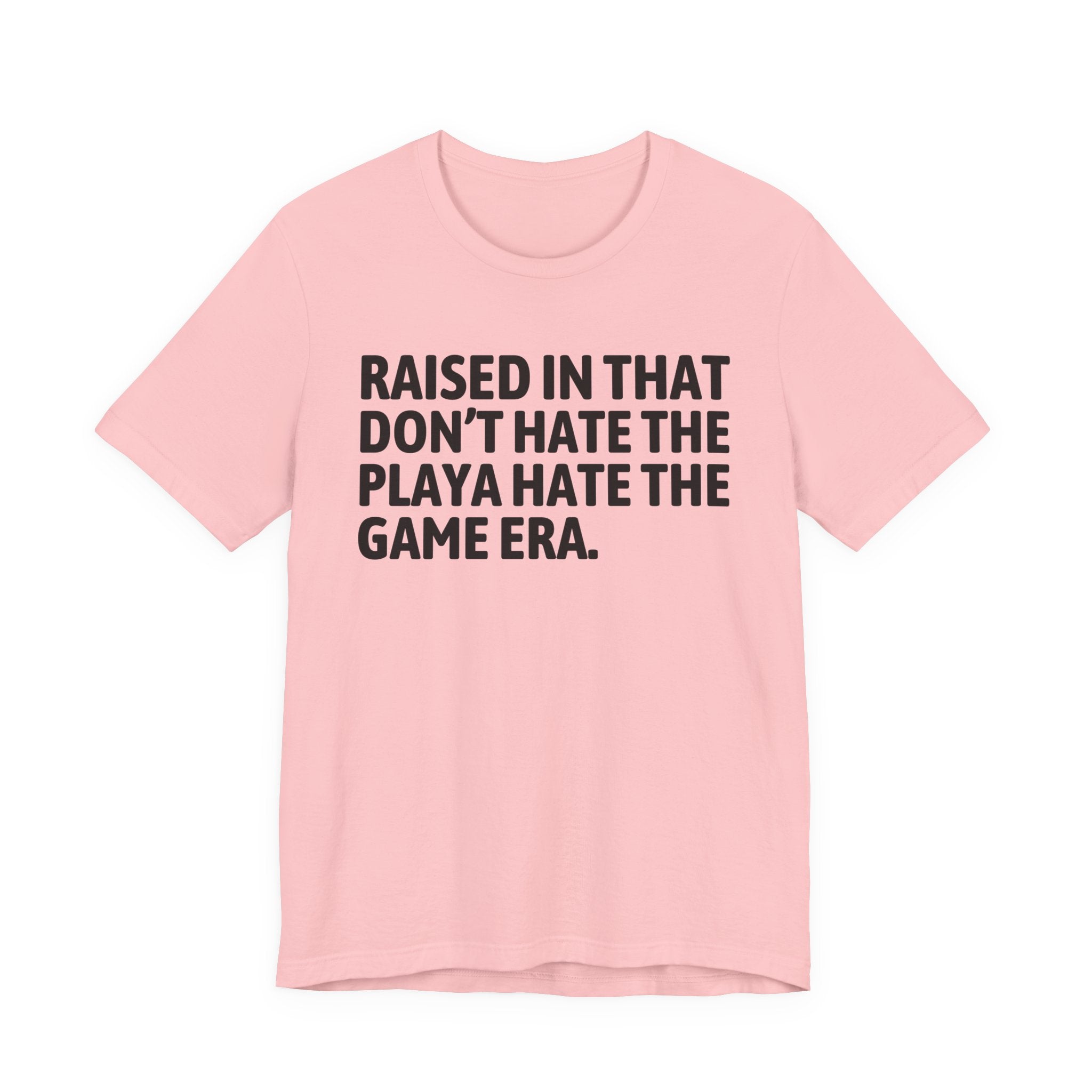 Raised In That Don't Hate The Playa Hate The Game Era Tee — Humorous Growing Up Graphic T-Shirt